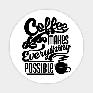 Coffee makes everything possible, coffee slogan black letters Magnet